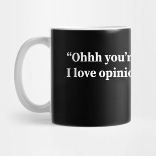 Oh you are opinionated? Mug